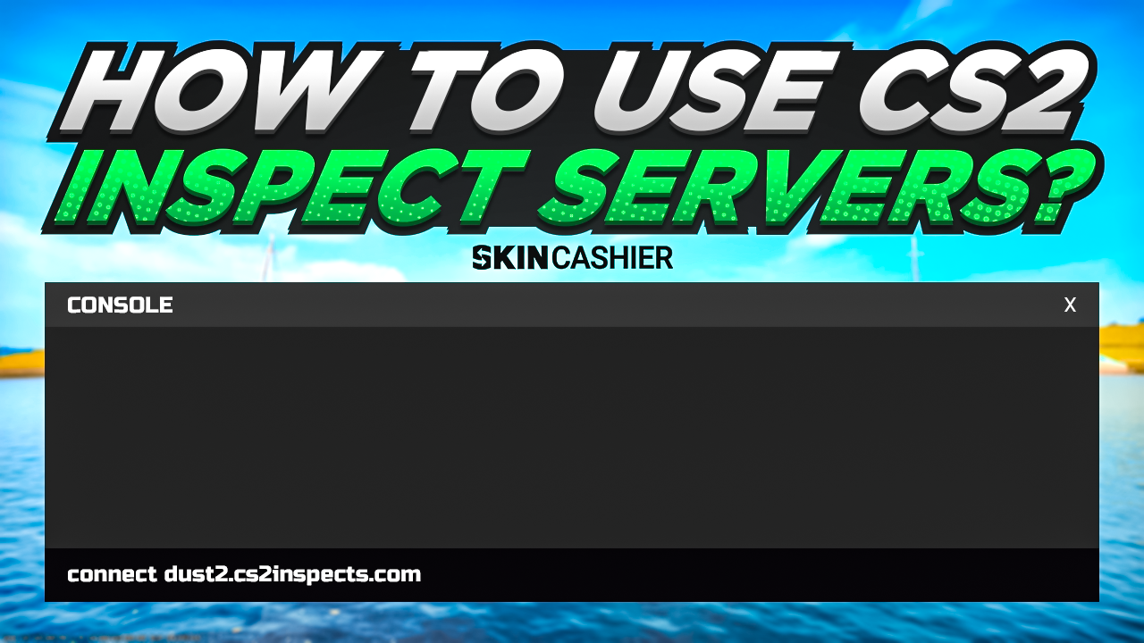 How to Use Skin Inspect Server CS2? [2025 Guide] - Findholidayparcs